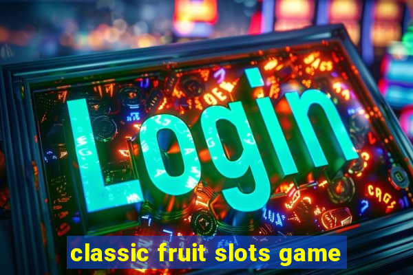 classic fruit slots game